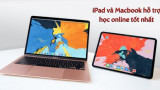 Những chiếc iPad và Macbook hỗ trợ học online tốt nhất tại 24hStore