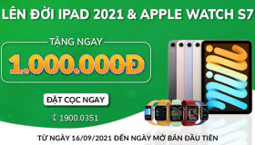 Lên đời iPad 2021 và Apple Watch Series 7 - Tặng ngay 1.000.000đ