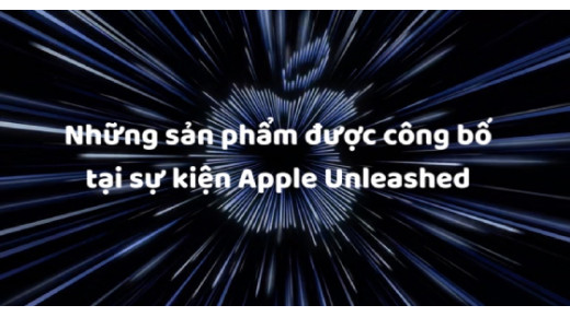 Tất tần tật những sản phẩm được công bố tại sự kiện Apple Unleashed