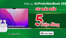 Đặt cọc AirPods/MacBook 2021 ưu đãi đến 5 triệu đồng