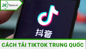 Cách tải TikTok Trung Quốc chi tiết ĐƠN GIẢN dễ thực hiện