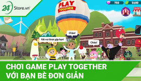 Cách chơi Play Together với bạn bè ĐƠN GIẢN chi tiết NHẤT