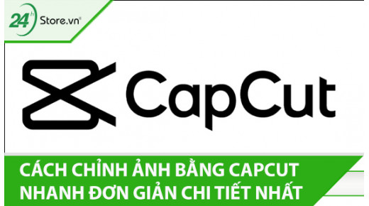 Cách chỉnh ảnh bằng CapCut nhanh đơn giản CHI TIẾT NHẤT