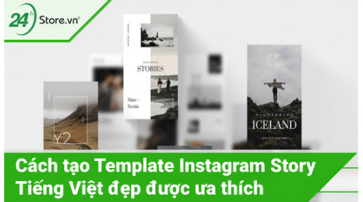 Cách tạo Template Instagram Story tiếng Việt đẹp được ưa thích 