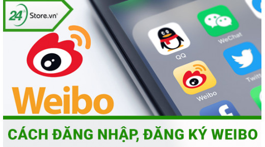 Weibo là gì? Cách tải, đăng ký và sử dụng Weibo TIẾNG VIỆT