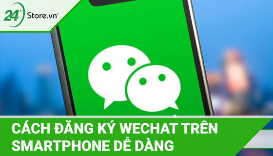 Cách đăng ký tạo tài khoản WeChat trên Smartphone DỄ DÀNG nhất | Hướng dẫn kỹ thuật