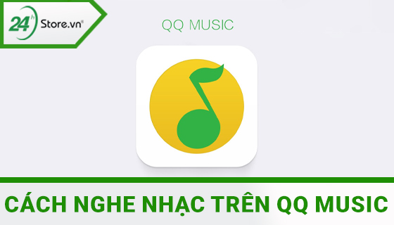 HƯỚNG DẪN cách nghe nhạc trên ứng dụng QQ Music - Trung Quốc | Hướng dẫn kỹ thuật