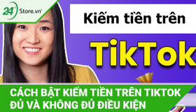 Cách bật kiếm tiền trên TikTok NHANH NHẤT, thành công 100%
