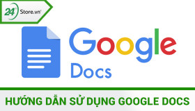 Hướng dẫn cách sử dụng Google Docs đơn giản HIỆU QUẢ nhất