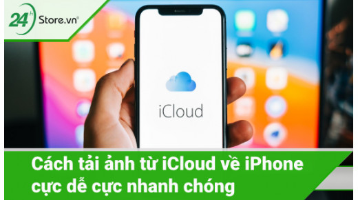 Hướng dẫn cách tải ảnh từ iCloud về iPhone đơn giản nhất