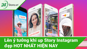 Lên ý tưởng khi up Story Instagram đẹp HOT NHẤT HIỆN NAY