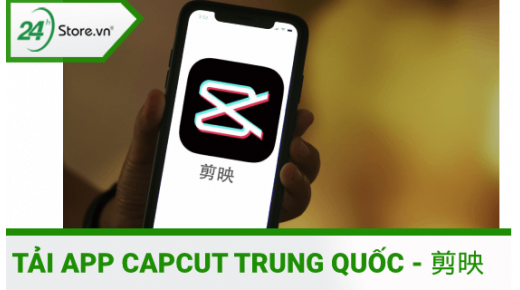 Hướng dẫn cách tải app CapCut Trung Quốc 剪映 CHI TIẾT