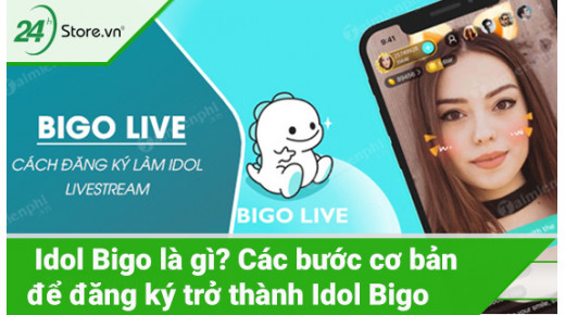 Idol Bigo là gì? Các bước cơ bản để đăng ký trở thành Idol Bigo