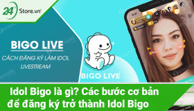 Idol Bigo là gì? Các bước cơ bản để đăng ký trở thành Idol Bigo