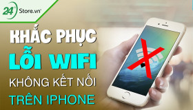 Cách khắc phục lỗi iPhone không kết nối được Wifi HIỆU QUẢ