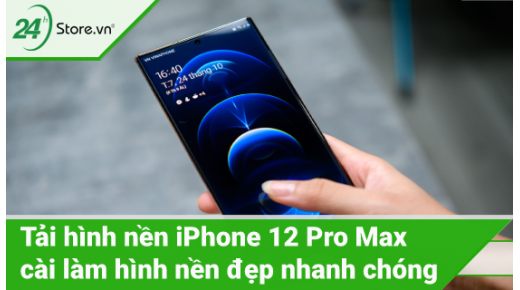 Cách cài và tải hình nền iPhone 12 Pro Max đẹp độc đáo