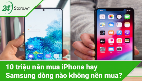 10 triệu nên mua iPhone hay Samsung, dòng nào không nên mua?