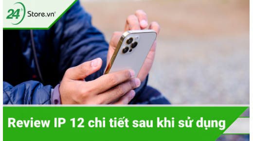Review iPhone 12 - Đánh giá chi tiết IP 12 sau khi sử dụng