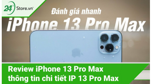 Review iPhone 13 Pro Max - Thông số chi tiết IP 13 Pro Max