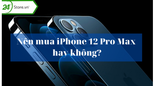 Có nên mua iPhone 12 Pro Max? Đánh giá chi tiết 2026
