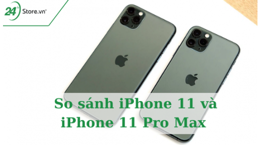 So sánh iPhone 11 và  iPhone 11 Pro Max NÊN MUA loại nào