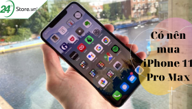 iPhone 11 Pro Max tốt không? CÓ NÊN mua iPhone 11 Pro Max?