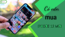 iPhone 12 Mini CÓ TỐT không? CÓ NÊN mua iPhone 12 Mini năm 2022 không