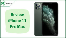 Review iPhone 11 Pro Max một cách CHI TIẾT chân thật nhất