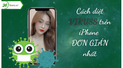 Tổng hợp cách diệt virus trên iPhone ĐƠN GIẢN nhất