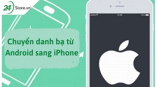 Cách chuyển danh bạ từ Android sang iPhone CHI TIẾT NHẤT