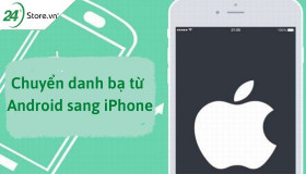 Cách chuyển danh bạ từ Android sang iPhone CHI TIẾT NHẤT