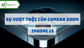 Camera zoom iPhone 13 với sự nâng cấp VƯỢT TRỘI bạn nên biết