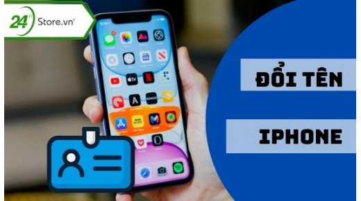 Hướng dẫn đổi tên iPhone, các thiết bị Apple trở nên TIỆN LỢI HƠN