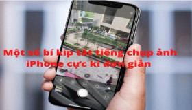7 cách tắt tiếng chụp ảnh iPhone NHANH CHÓNG nhất