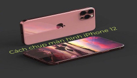 [Góc chia sẻ]: Một số cách chụp màn hình iPhone 12 cực kì đơn giản