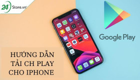 Cách tải CH Play cho iPhone miễn phí, đơn giản, tiện lợi nhất