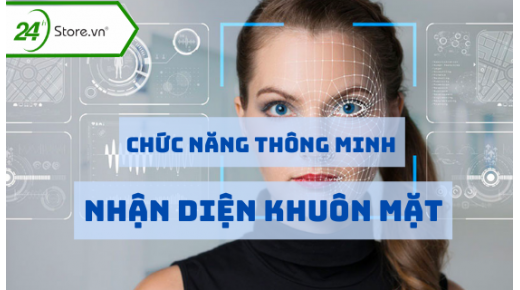Chức năng nhận diện khuôn mặt THÔNG MINH mọi thời đại