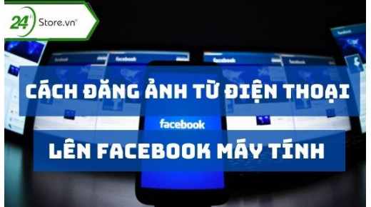 Cách đăng ảnh từ điện thoại lên Facebook máy tính DỄ LÀM
