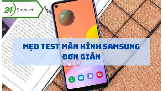 Mẹo test màn hình Samsung không phải ai cũng biết cực kì DỄ