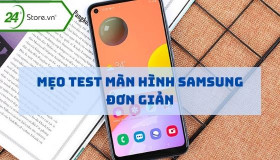 Mẹo test màn hình Samsung không phải ai cũng biết cực kì DỄ