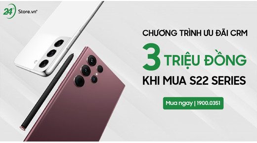 CHƯƠNG TRÌNH ƯU ĐÃI CRM 3 TRIỆU ĐỒNG KHI MUA GALAXY S22 SERIES