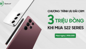 CHƯƠNG TRÌNH ƯU ĐÃI CRM 3 TRIỆU ĐỒNG KHI MUA GALAXY S22 SERIES