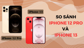 So sánh iPhone 12 Pro và iPhone 13: Có gì khác biệt?