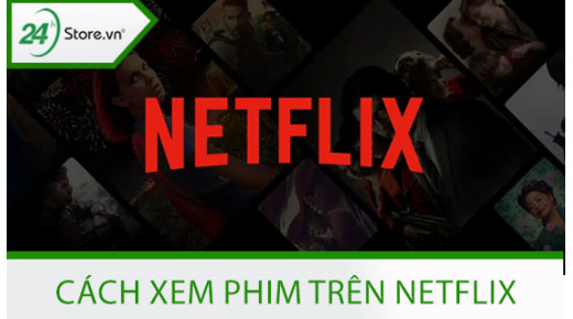 Cách xem phim trên Netflix MIỄN PHÍ điện thoại và máy tính