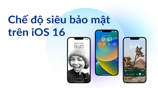 iOS 16: Tấn tần tật về 10 tính năng siêu bảo mật iFan nào cũng phải thử