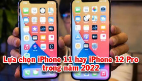 iPhone 11 và iPhone 12 Pro - Chọn vẻ ngoài hay hiệu năng bên trong?