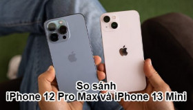 So sánh iPhone 12 Pro Max và iPhone 13 Mini: Lựa chọn thiết kế hay tính năng?