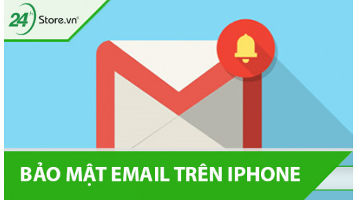 Hướng dẫn cách bảo mật email trên iPhone ĐƠN GIẢN và an toàn