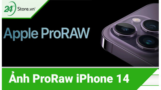 Tạo ảnh ProRaw iPhone 14 series 48MP chuẩn SẮC NÉT đỉnh cao