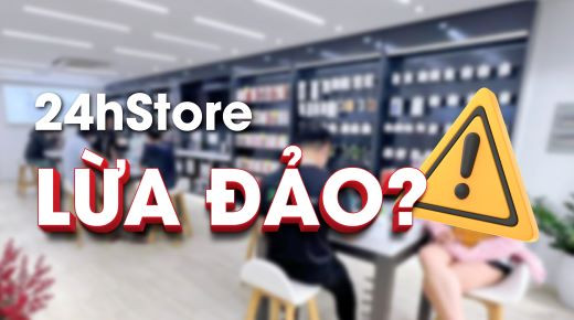 Thực hư thông tin 24hStore lừa đảo, liệu có đúng như lời đồn?